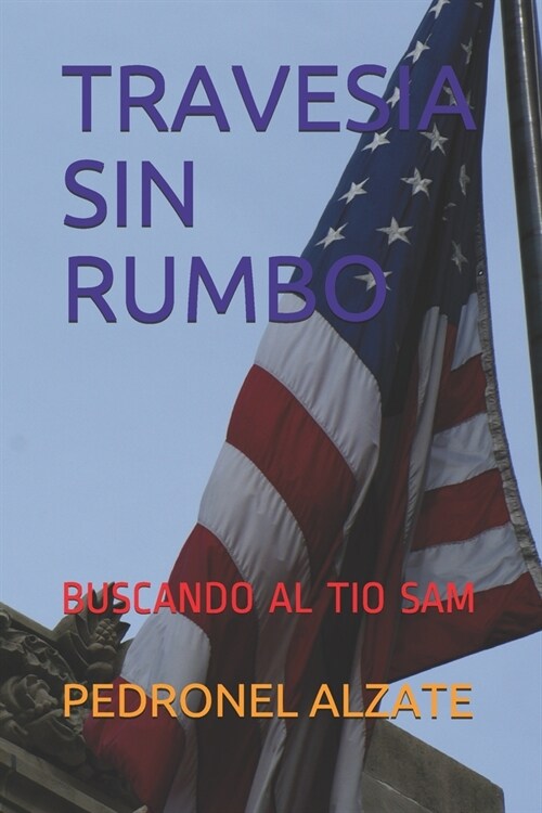 Travesia Sin Rumbo: Buscando Al Tio Sam (Paperback)