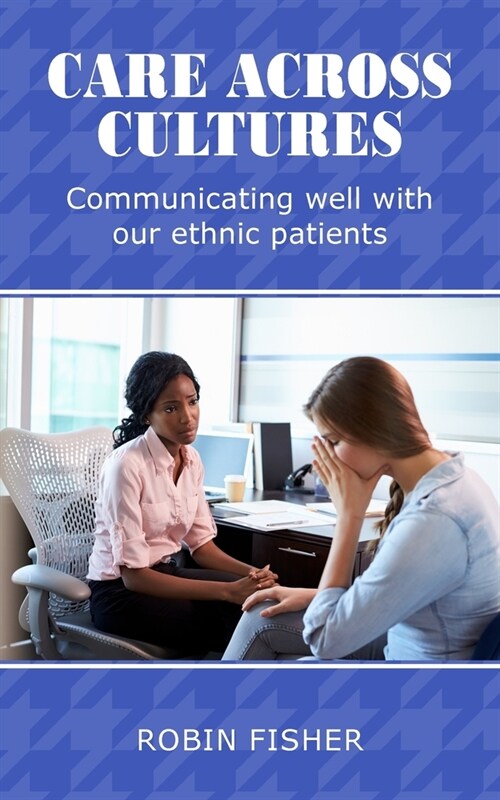 Care Across Cultures : Communicating well with our ethnic patients (Paperback)