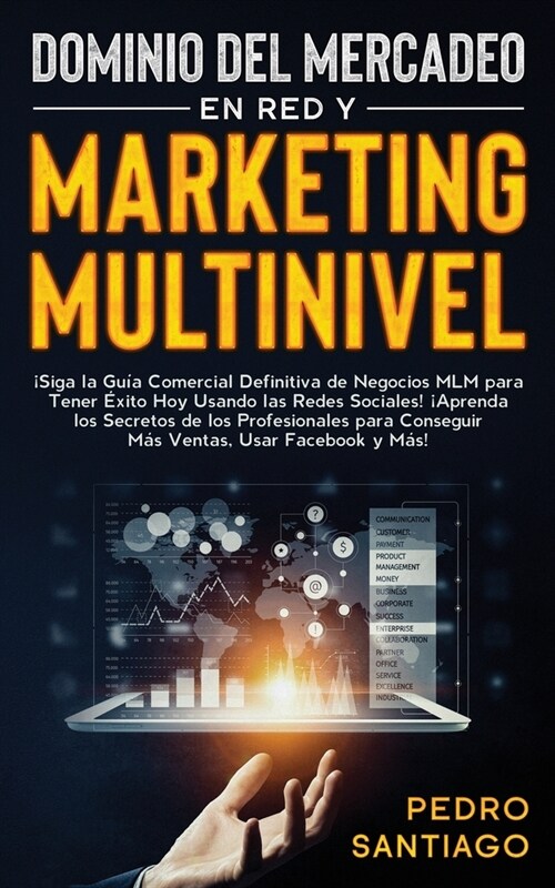 Dominio del Mercadeo en red y Marketing Multinivel: 좸iga la Gu? Comercial Definitiva de Negocios MLM Para Tener ?ito hoy Usando las Redes Sociales! (Paperback)