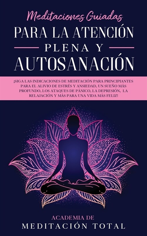 Meditaciones Guiadas Para La Atenci? Plena y Autosanaci?: 좸iga las indicaciones de meditaci? para principiantes para el alivio de estr? y ansieda (Paperback)