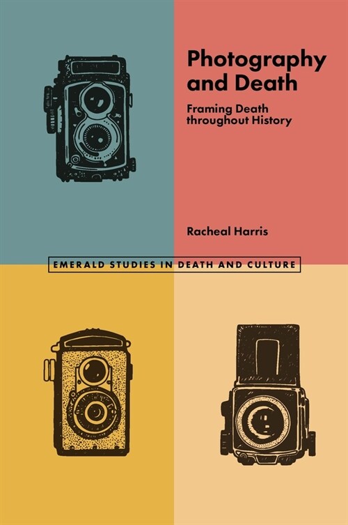 Photography and Death : Framing Death throughout History (Paperback)