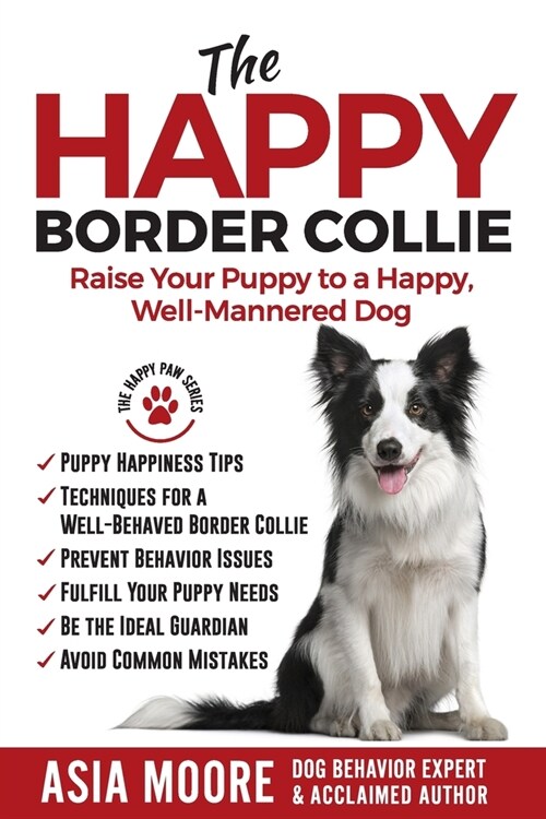 The Happy Border Collie: Raise Your Puppy to a Happy, Well-Mannered dog (Paperback)