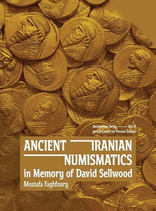 Ancient Iranian Numismatics: In Memory of David Sellwood (Hardcover)