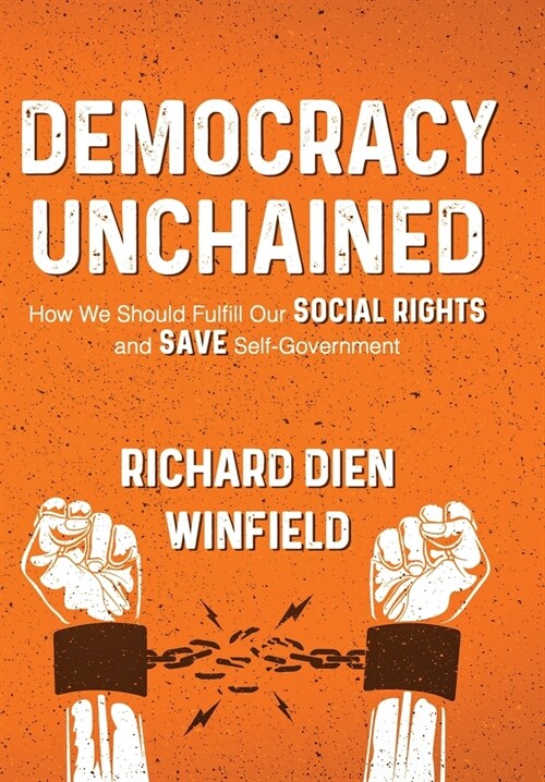 Democracy Unchained: How We Should Fulfill Our Social Rights and Save Self-Government (Hardcover)