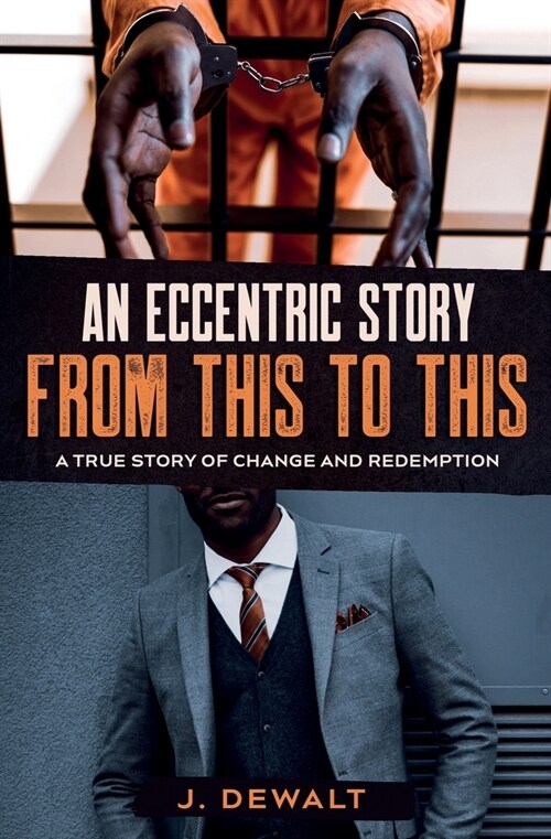 An Eccentric Story, from This to This: A True Story of Change and Redemption (Paperback)