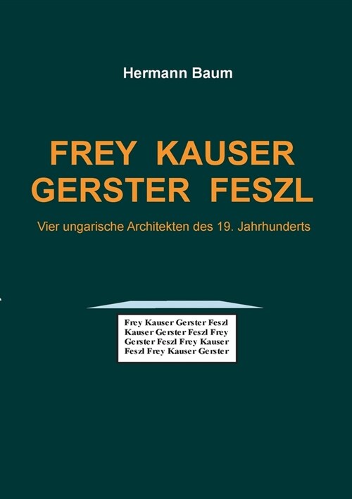 Frey Kauser Gerster Feszl: Vier ungarische Architekten des 19. Jahrhunderts (Paperback)