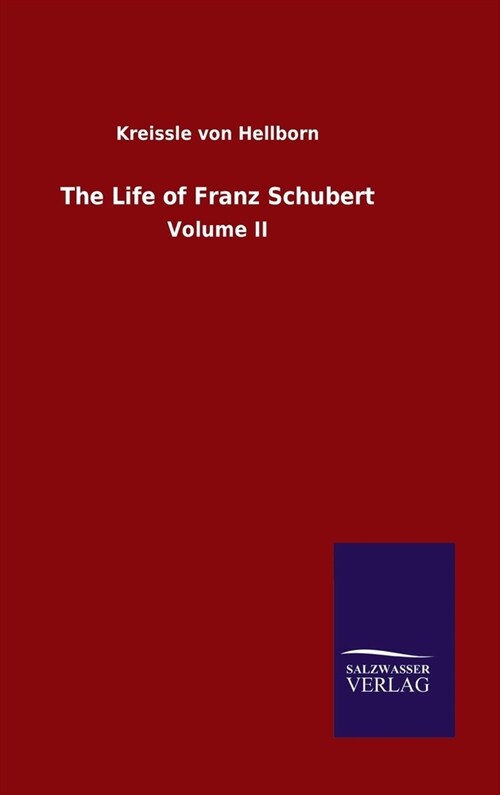 The Life of Franz Schubert: Volume II (Hardcover)