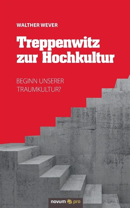 Treppenwitz zur Hochkultur: Beginn unserer Traumkultur? (Paperback)