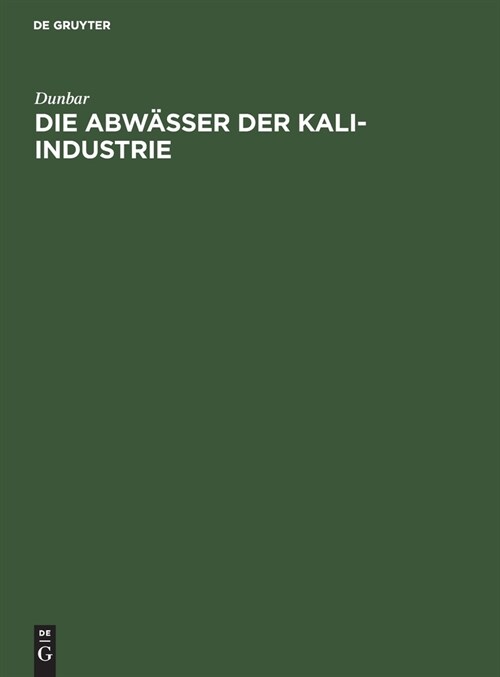 Die Abw?ser Der Kali-Industrie: Gutachten Betr. Die Versalzung Der Fl?se Durch Die Abw?ser Der Kali-Industrie (Hardcover, Reprint 2019)