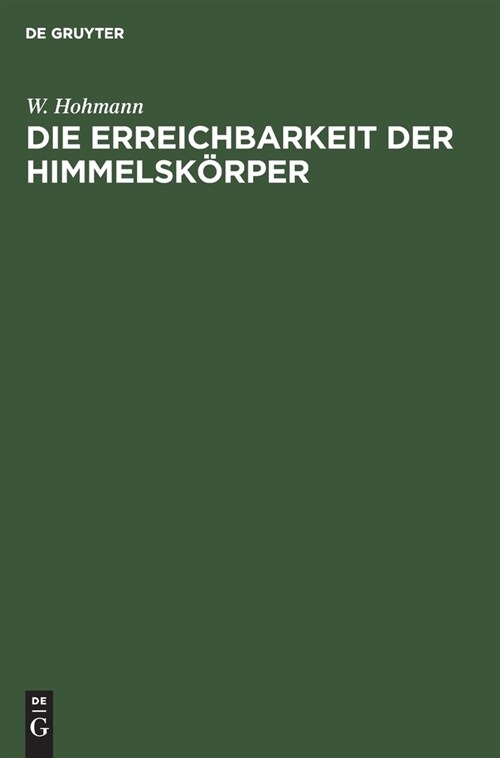 Die Erreichbarkeit Der Himmelsk?per: Untersuchungen ?er Das Raumfahrtproblem (Hardcover, Reprint 2019)