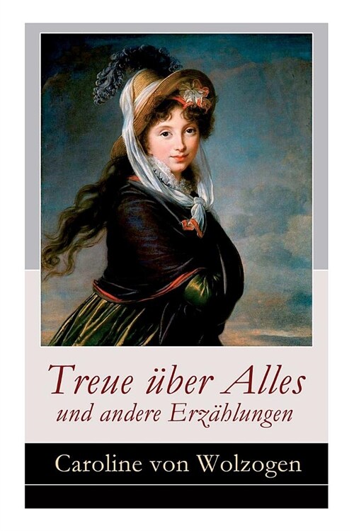 Treue ?er Alles und andere Erz?lungen: Edmund und Emma + Anna. Eine Geschichte in Briefen + Das Stumpfn?chen + Die Heilung der Natur + Sieg der Lie (Paperback)