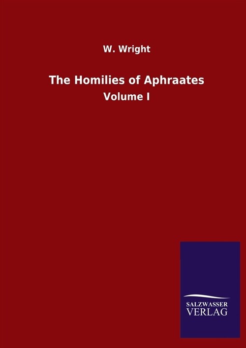 The Homilies of Aphraates: Volume I (Paperback)