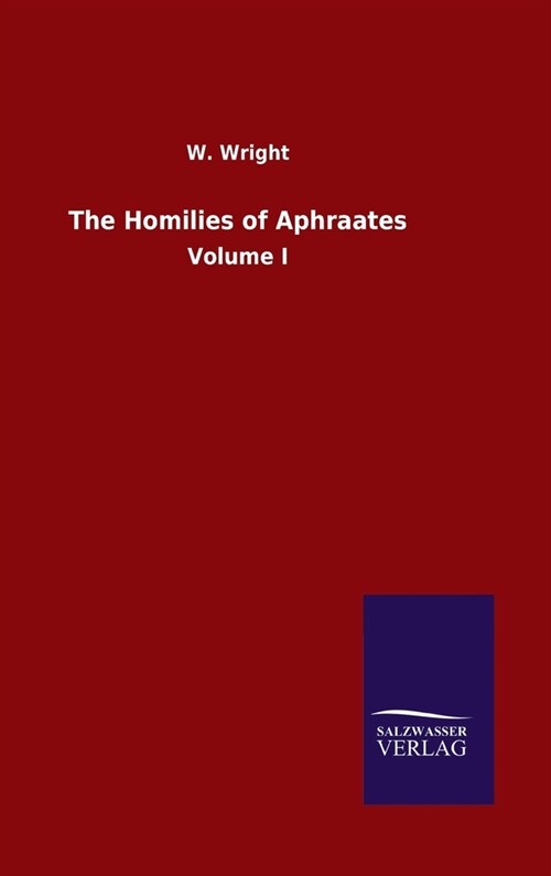 The Homilies of Aphraates: Volume I (Hardcover)