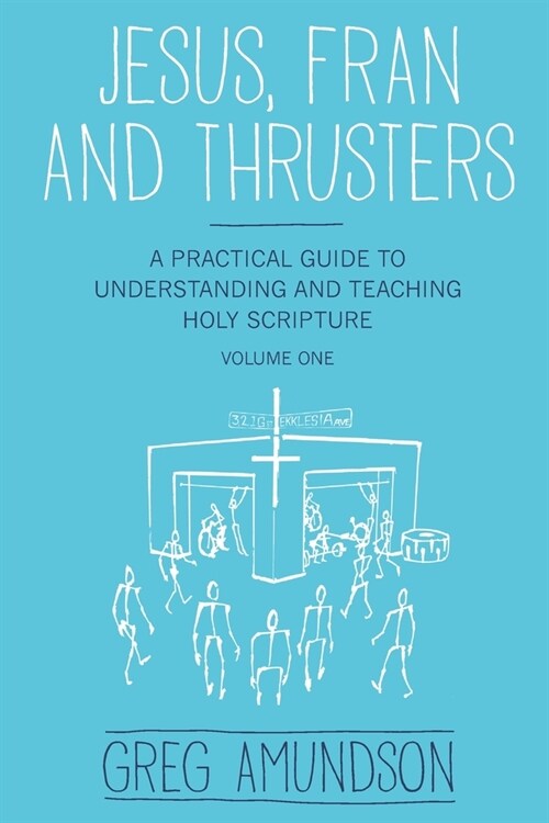 Jesus, Fran and Thrusters: A Practical Guide to Understanding and Teaching Holy Scripture (Paperback)