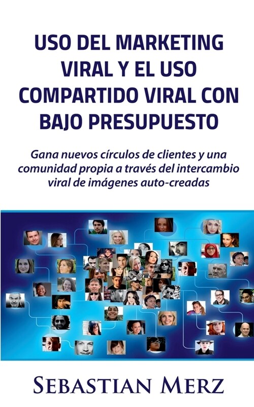 Uso del marketing viral y el uso compartido viral con bajo presupuesto: Gana nuevos c?culos de clientes y una comunidad propia a trav? del intercamb (Paperback)