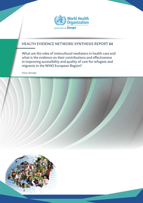 What Are the Roles of Intercultural Mediators in Health Care and What Is the Evidence on Their Contributions and Effectiveness in Improving Accessibil (Paperback)