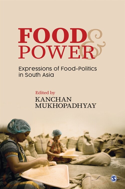 Food and Power: Expressions of Food-Politics in South Asia (Hardcover)