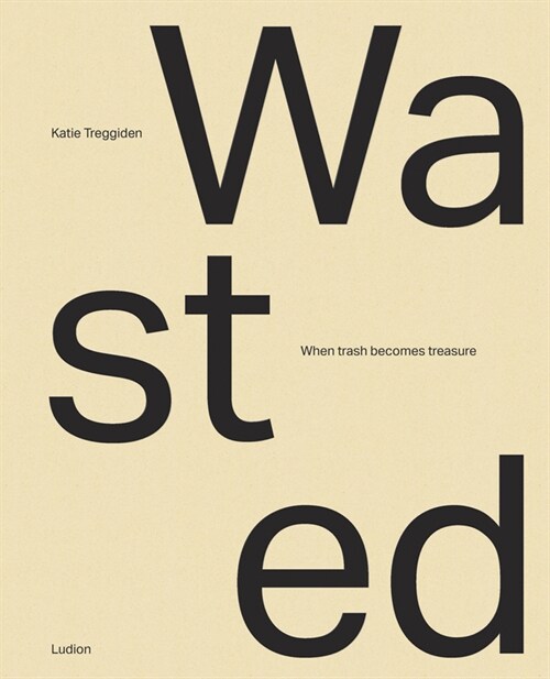 Wasted : When Trash Becomes Treasure (Hardcover)
