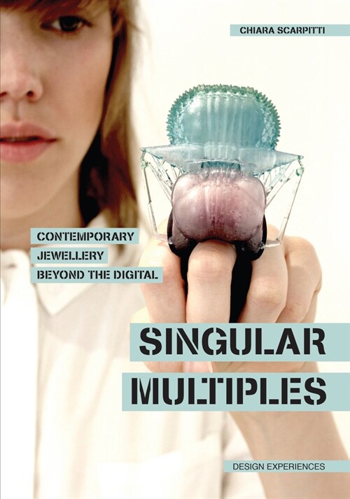 Singular Multiples: Contemporary Jewellery Beyond the Digital (Paperback)