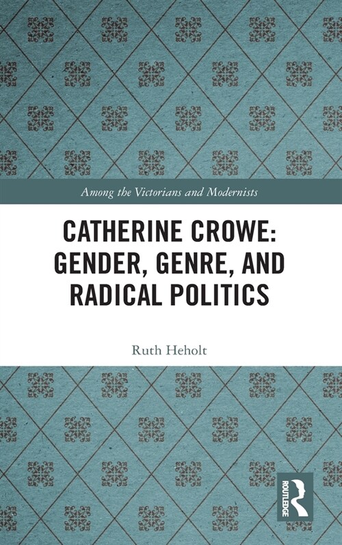 Catherine Crowe: Gender, Genre, and Radical Politics (Hardcover, 1)