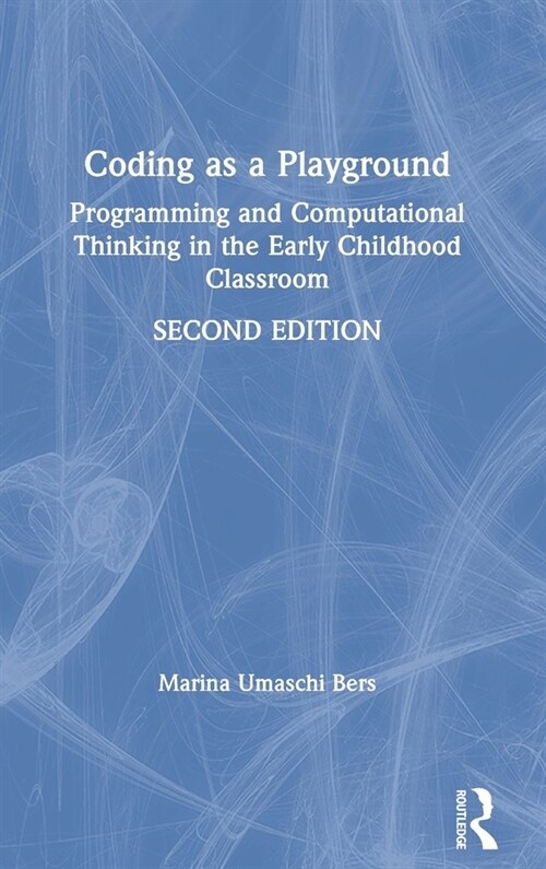 Coding as a Playground : Programming and Computational Thinking in the Early Childhood Classroom (Hardcover, 2 ed)