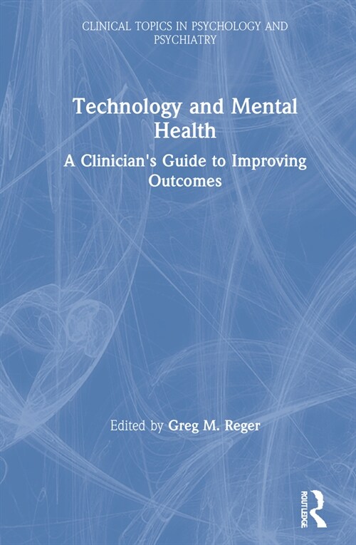 Technology and Mental Health : A Clinicians Guide to Improving Outcomes (Hardcover)