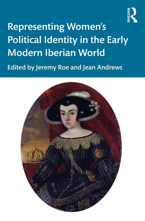 Representing Women’s Political Identity in the Early Modern Iberian World (Paperback)