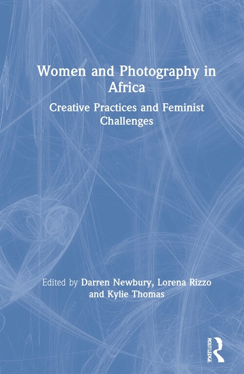 Women and Photography in Africa : Creative Practices and Feminist Challenges (Hardcover)