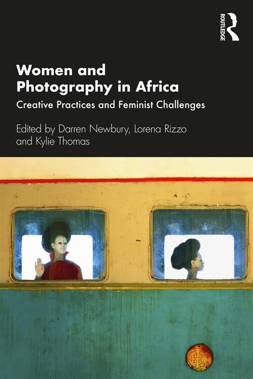 Women and Photography in Africa : Creative Practices and Feminist Challenges (Paperback)