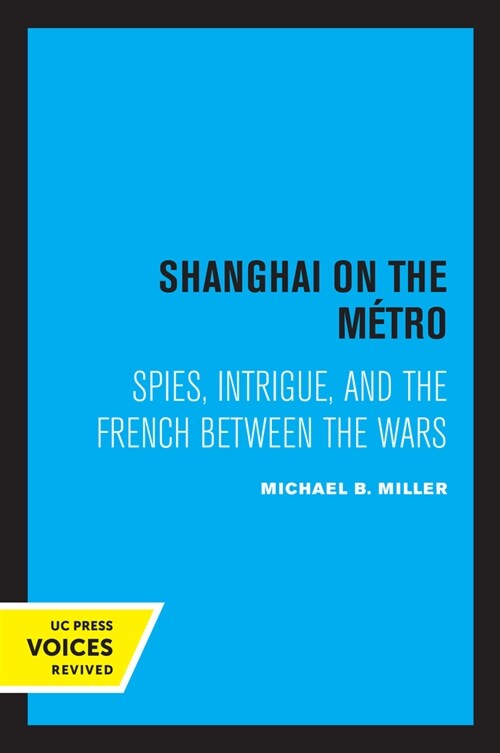 Shanghai on the Metro: Spies, Intrigue, and the French Between the Wars (Paperback)