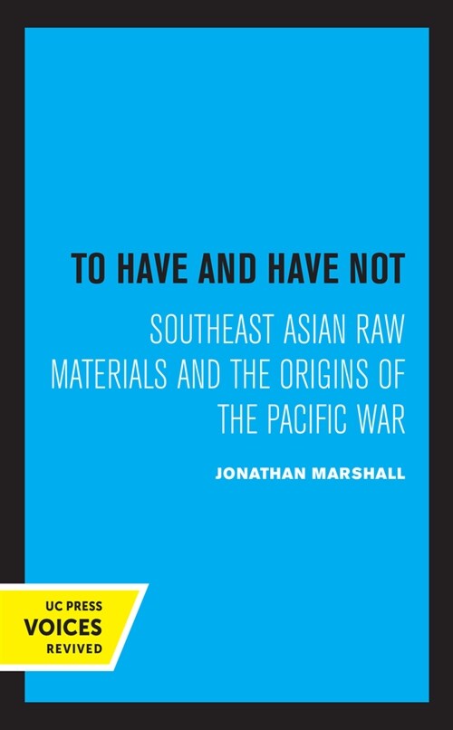 To Have and Have Not: Southeast Asian Raw Materials and the Origins of the Pacific War (Paperback)