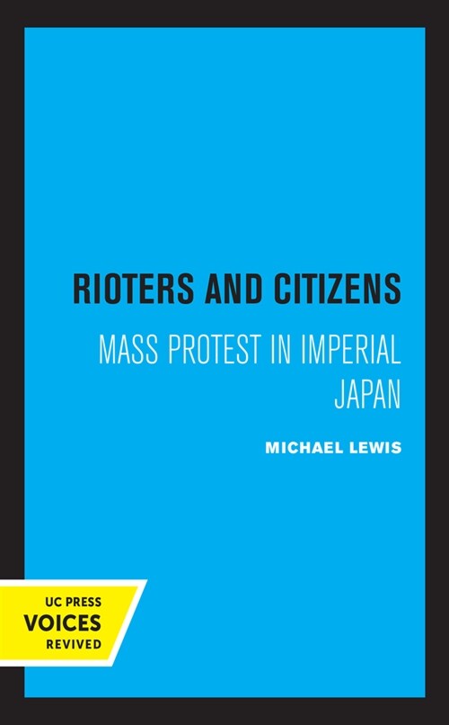 Rioters and Citizens: Mass Protest in Imperial Japan Volume 24 (Paperback)