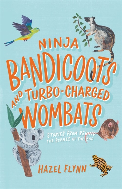 Ninja Bandicoots and Turbo-Charged Wombats: Stories from Behind the Scenes at the Zoo (Paperback)