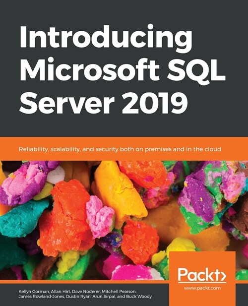 Introducing Microsoft SQL Server 2019: Reliability, scalability, and security both on premises and in the cloud (Paperback)