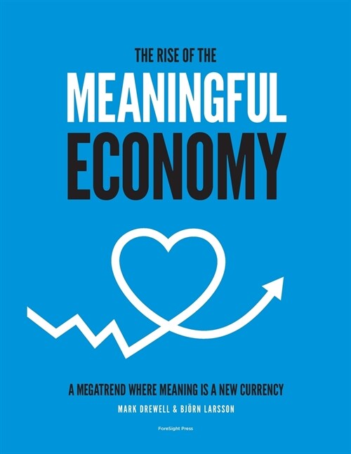 The Rise of The Meaningful Economy: A megatrend where meaning is a new currency (Paperback)
