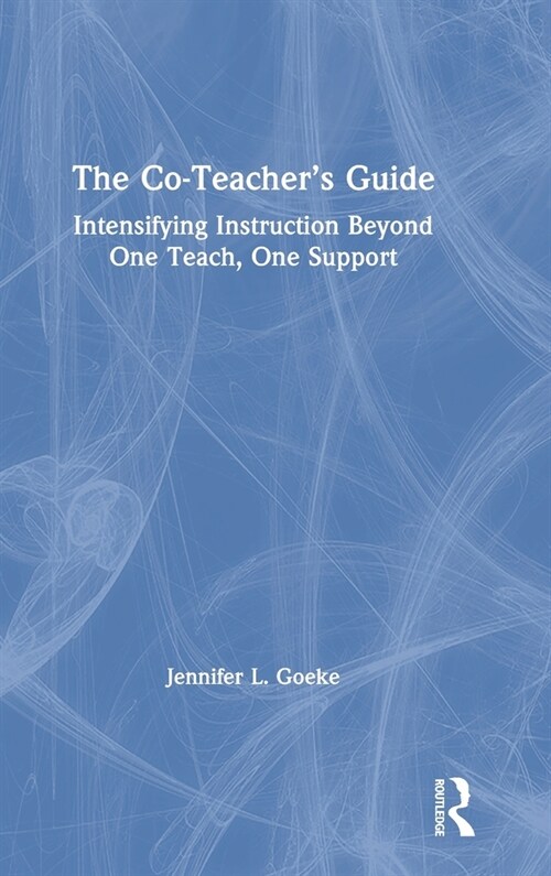 The Co-Teacher’s Guide : Intensifying Instruction Beyond One Teach, One Support (Hardcover)