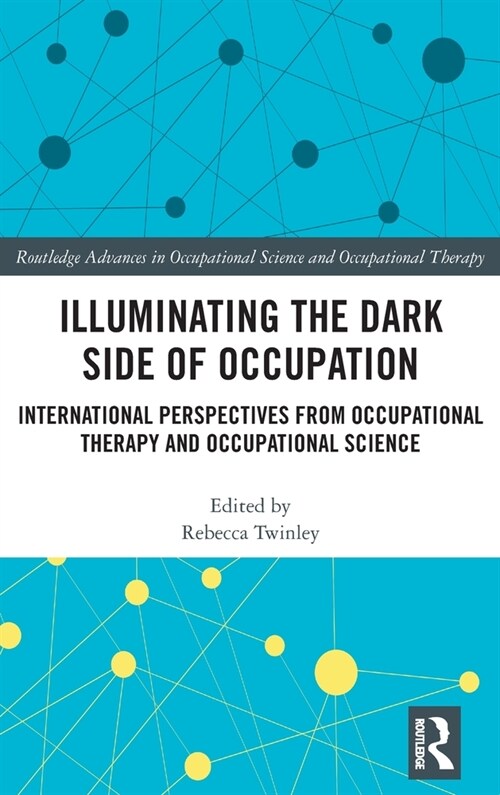 Illuminating The Dark Side of Occupation : International Perspectives from Occupational Therapy and Occupational Science (Hardcover)