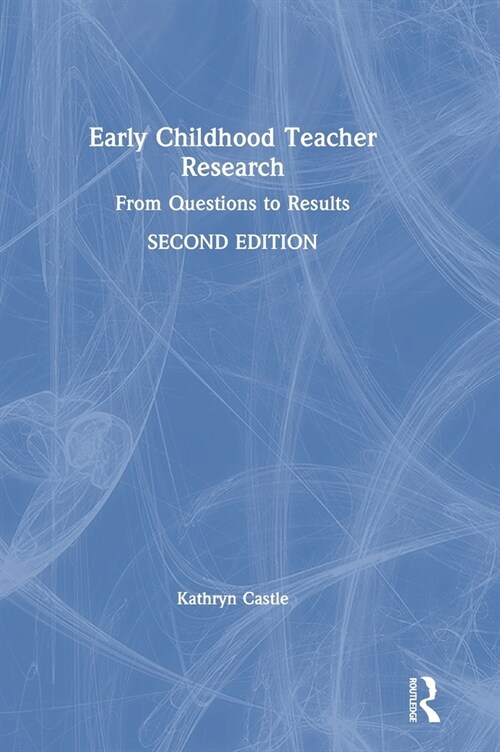 Early Childhood Teacher Research : From Questions to Results (Hardcover, 2 ed)