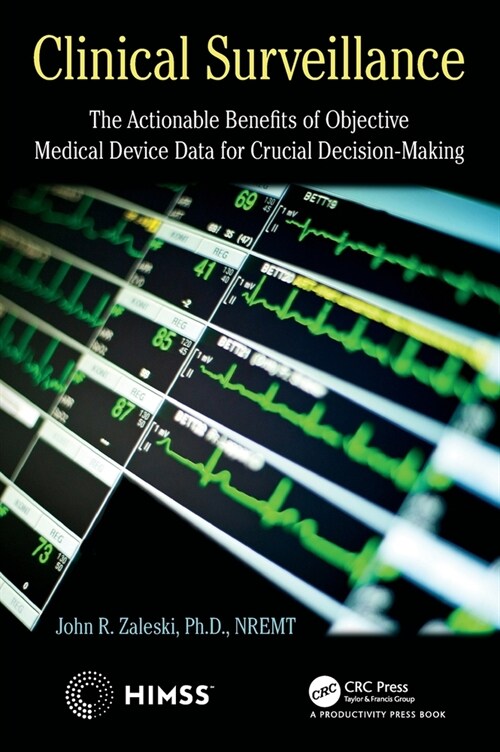 Clinical Surveillance : The Actionable Benefits of Objective Medical Device Data for Critical Decision-Making (Hardcover)