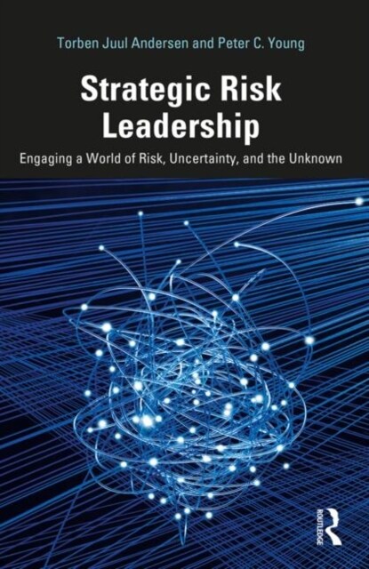 Strategic Risk Leadership : Engaging a World of Risk, Uncertainty, and the Unknown (Hardcover)