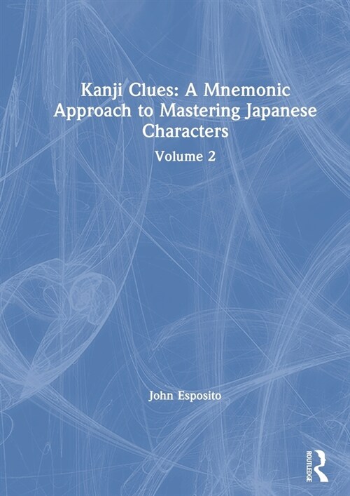 Kanji Clues: A Mnemonic Approach to Mastering Japanese Characters : Volume 2 (Hardcover)