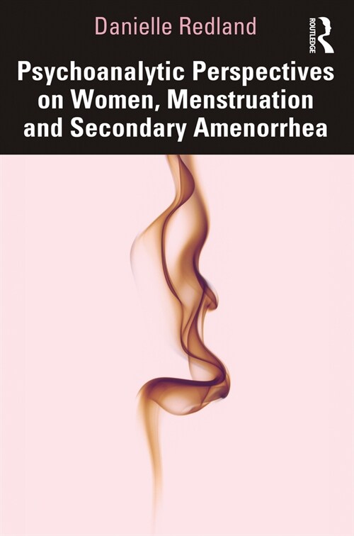 Psychoanalytic Perspectives on Women, Menstruation and Secondary Amenorrhea (Paperback, 1)