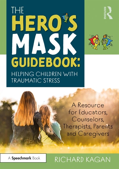 The Hero’s Mask Guidebook: Helping Children with Traumatic Stress : A Resource for Educators, Counselors, Therapists, Parents and Caregivers (Paperback)