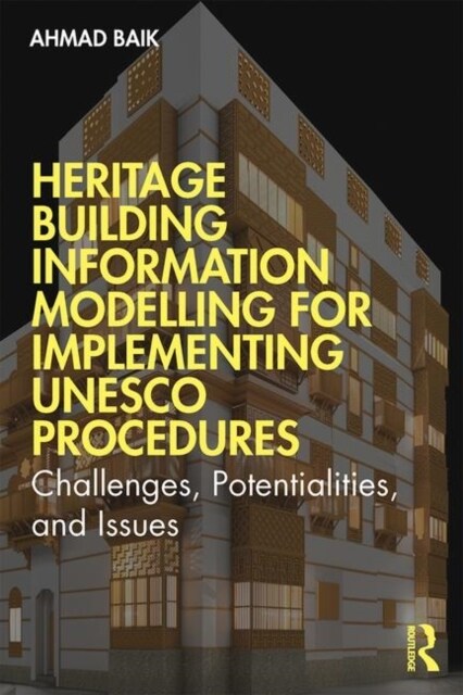 Heritage Building Information Modelling for Implementing UNESCO Procedures : Challenges, Potentialities, and Issues (Hardcover)