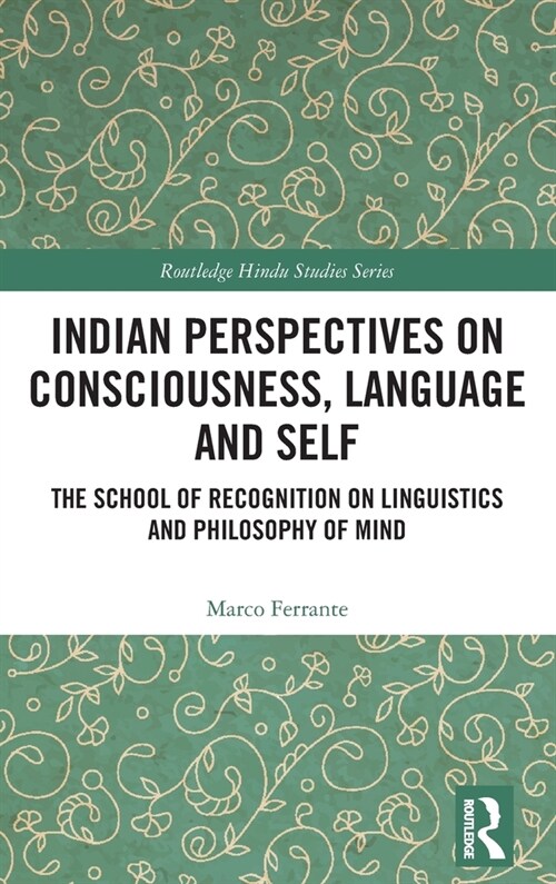 Indian Perspectives on Consciousness, Language and Self : The School of Recognition on Linguistics and Philosophy of Mind (Hardcover)