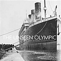 The Unseen Olympic : The Ship in Rare Illustrations (Hardcover)