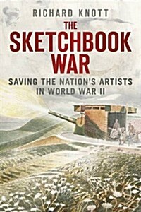 The Sketchbook War : Saving the Nations Artists in World War II (Hardcover)