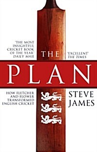 The Plan: How Fletcher and Flower Transformed English Cricket (Paperback)