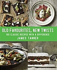 Old Favourites, New Twists : 100 Classic Recipes with a Difference (Paperback)