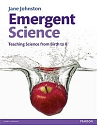 Emergent Science : Teaching Science from Birth to 8 (Paperback)